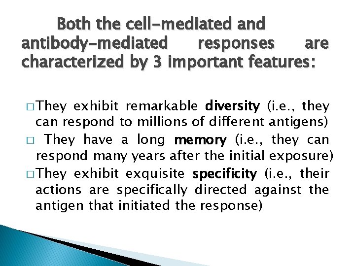 Both the cell-mediated antibody-mediated responses are characterized by 3 important features: � They exhibit