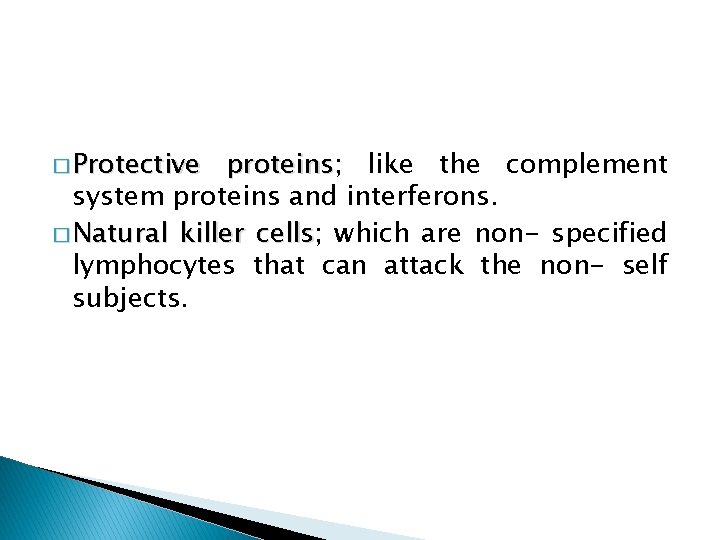 � Protective proteins; proteins like the complement system proteins and interferons. � Natural killer