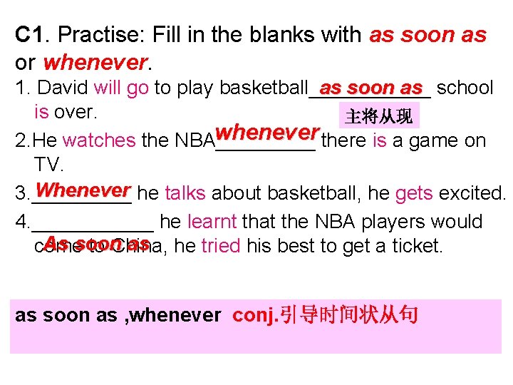 C 1. Practise: Fill in the blanks with as soon as or whenever. as