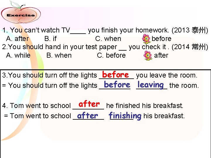 1. You can’t watch TV____ you finish your homework. (2013 泰州) A. after B.