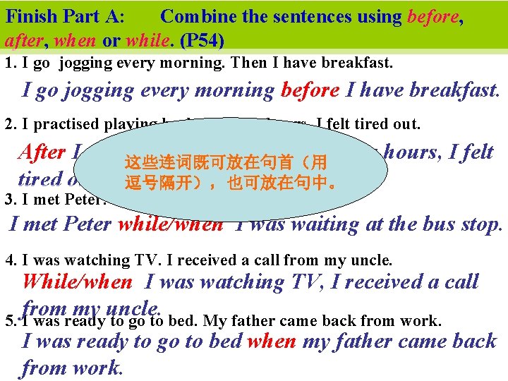 Finish Part A: Combine the sentences using before, after, when or while. (P 54)