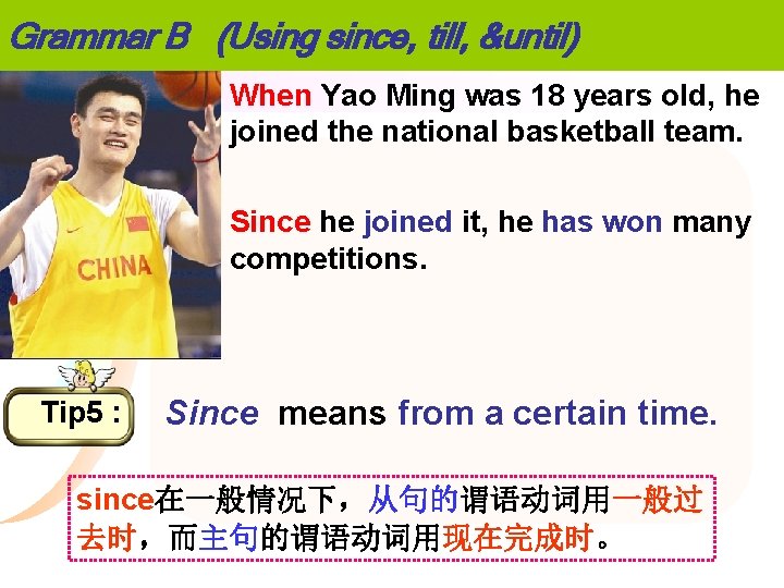 Grammar B (Using since, till, &until) When Yao Ming was 18 years old, he