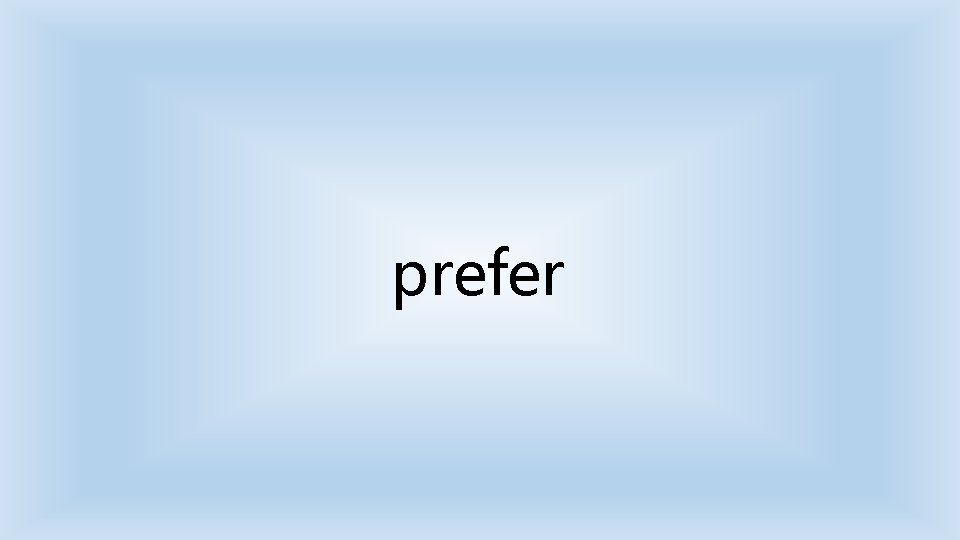 prefer 