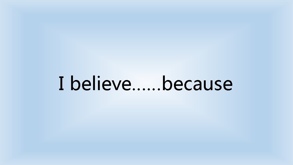 I believe……because 