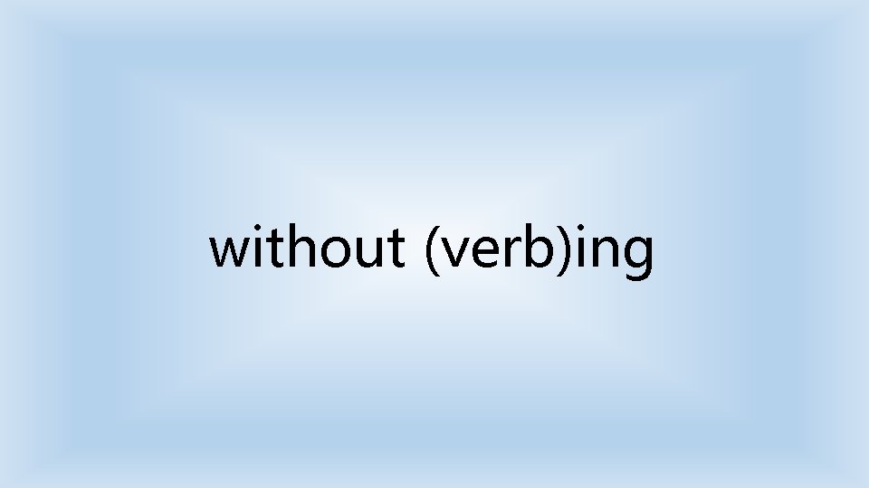 without (verb)ing 