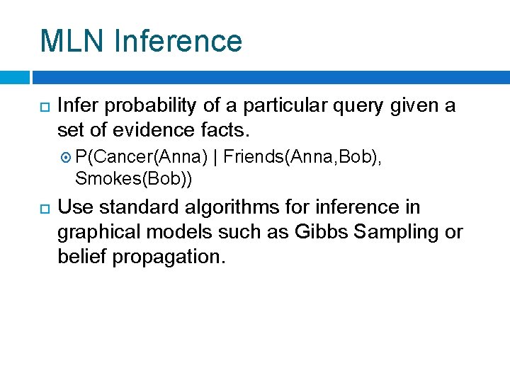 MLN Inference Infer probability of a particular query given a set of evidence facts.