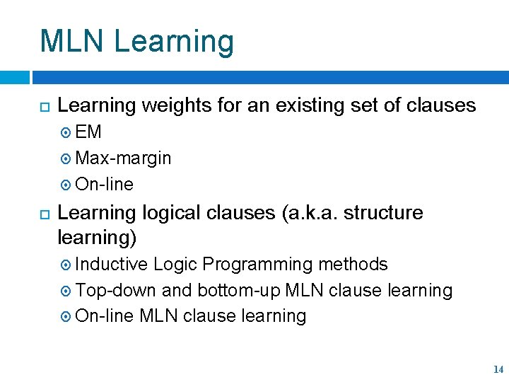 MLN Learning weights for an existing set of clauses EM Max-margin On-line Learning logical