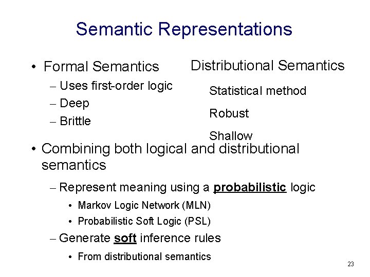 Semantic Representations • Formal Semantics – Uses first-order logic – Deep – Brittle Distributional