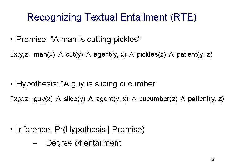 Recognizing Textual Entailment (RTE) • Premise: “A man is cutting pickles” x, y, z.