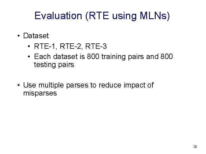 Evaluation (RTE using MLNs) • Dataset • RTE-1, RTE-2, RTE-3 • Each dataset is