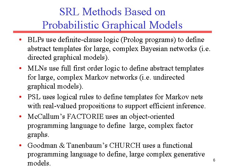 SRL Methods Based on Probabilistic Graphical Models • BLPs use definite-clause logic (Prolog programs)