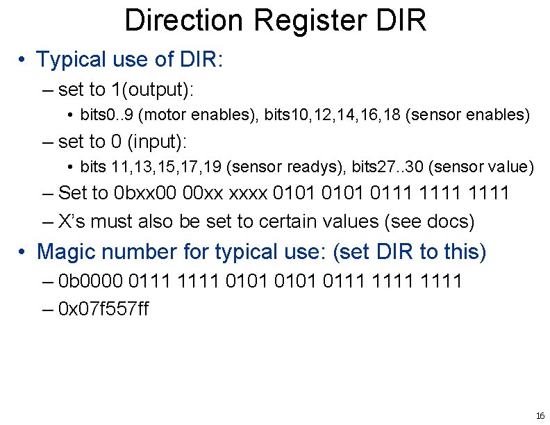 Direction Register DIR • Typical use of DIR: – set to 1(output): • bits
