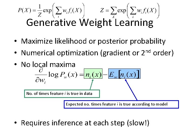 Generative Weight Learning • Maximize likelihood or posterior probability • Numerical optimization (gradient or