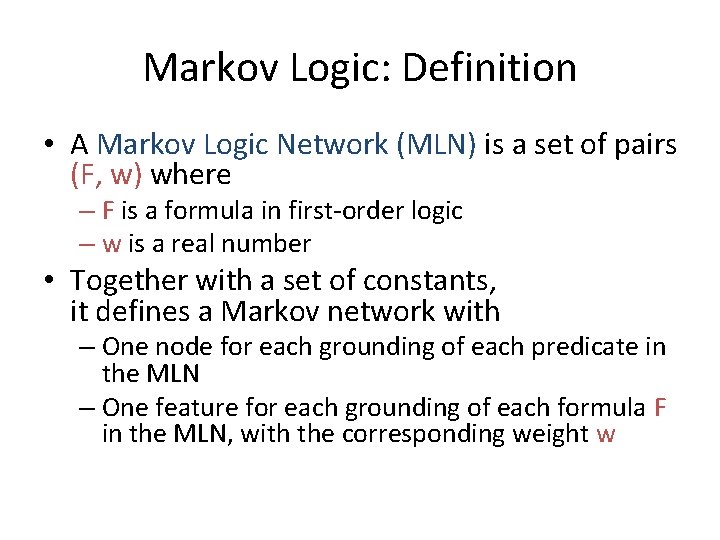 Markov Logic: Definition • A Markov Logic Network (MLN) is a set of pairs