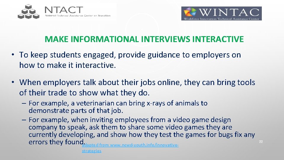 MAKE INFORMATIONAL INTERVIEWS INTERACTIVE • To keep students engaged, provide guidance to employers on