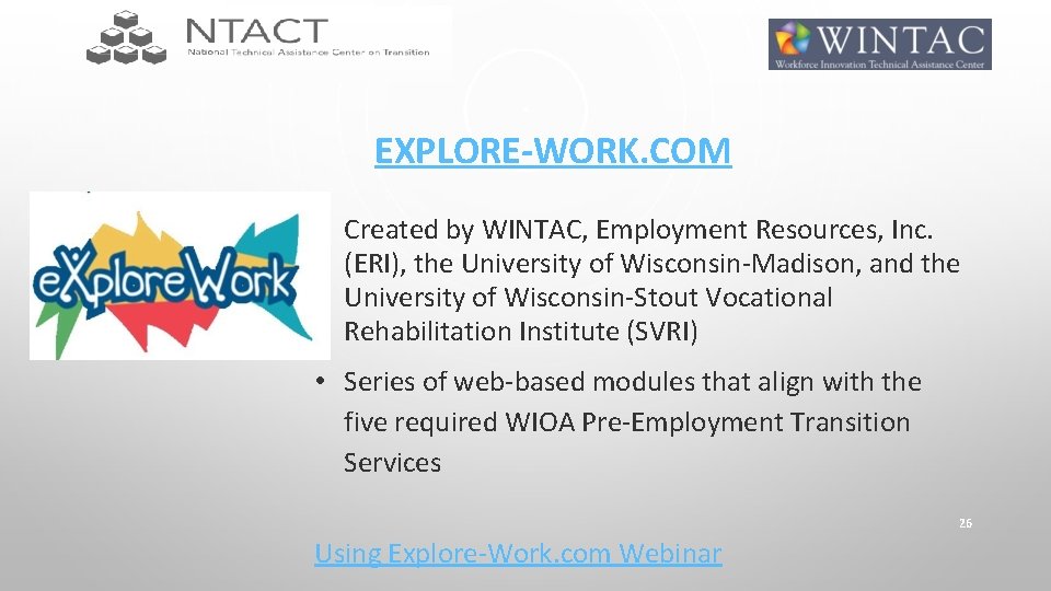 EXPLORE-WORK. COM • Created by WINTAC, Employment Resources, Inc. (ERI), the University of Wisconsin-Madison,