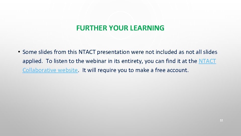 FURTHER YOUR LEARNING • Some slides from this NTACT presentation were not included as