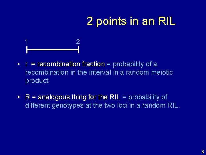 2 points in an RIL 1 2 • r = recombination fraction = probability