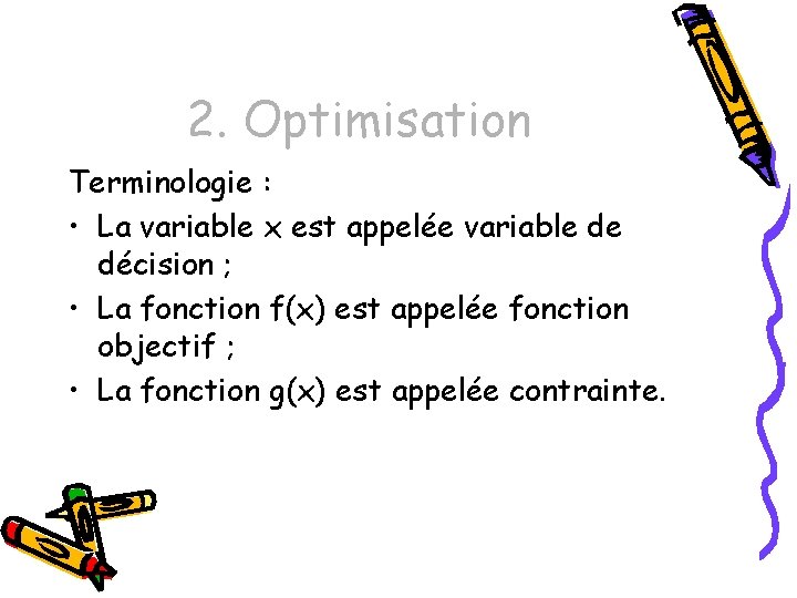 2. Optimisation Terminologie : • La variable x est appelée variable de décision ;
