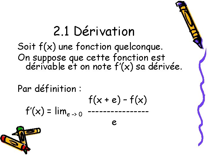 2. 1 Dérivation Soit f(x) une fonction quelconque. On suppose que cette fonction est
