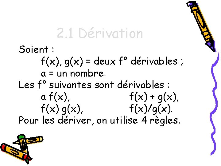 2. 1 Dérivation Soient : f(x), g(x) = deux f° dérivables ; a =