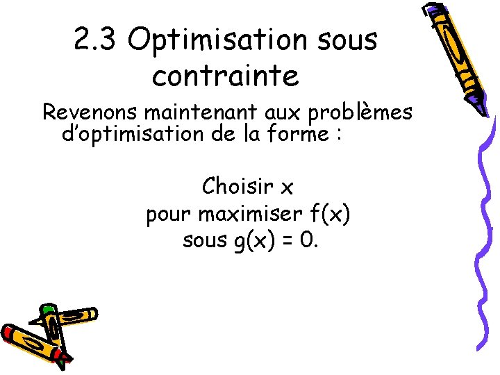 2. 3 Optimisation sous contrainte Revenons maintenant aux problèmes d’optimisation de la forme :