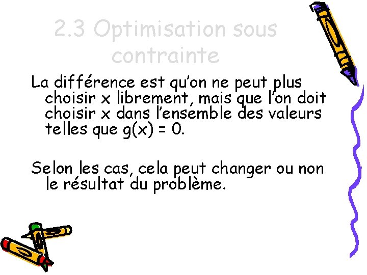 2. 3 Optimisation sous contrainte La différence est qu’on ne peut plus choisir x