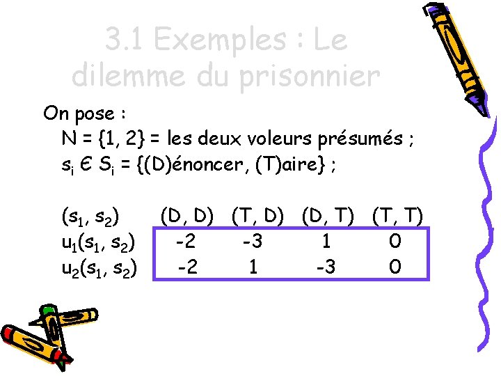 3. 1 Exemples : Le dilemme du prisonnier On pose : N = {1,