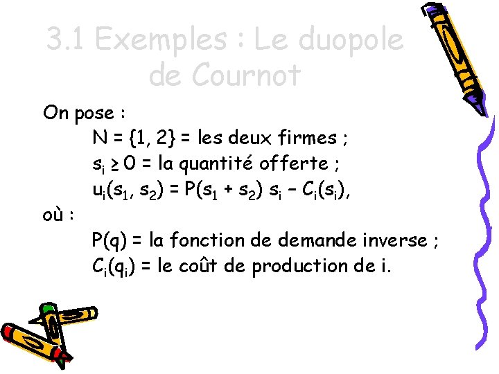 3. 1 Exemples : Le duopole de Cournot On pose : N = {1,