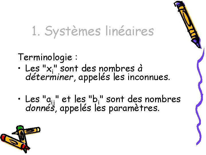 1. Systèmes linéaires Terminologie : • Les "xi" sont des nombres à déterminer, appelés