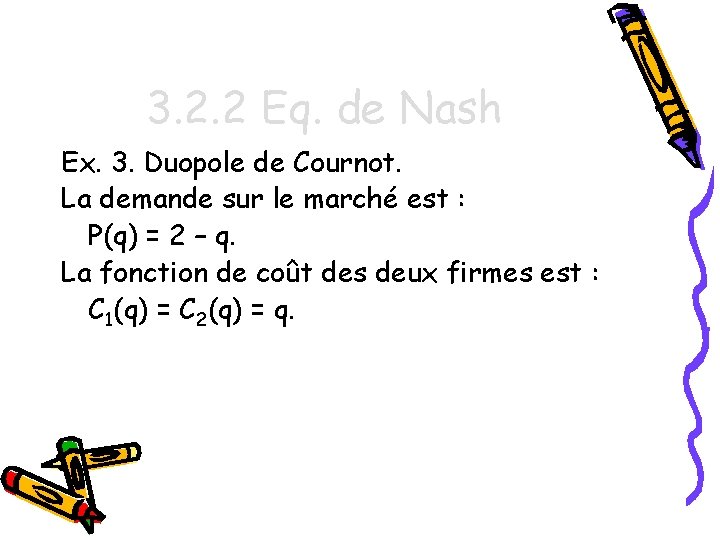 3. 2. 2 Eq. de Nash Ex. 3. Duopole de Cournot. La demande sur
