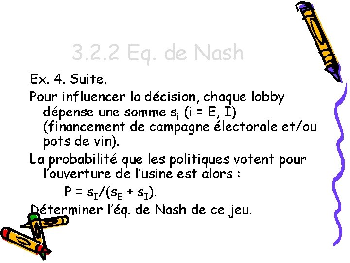 3. 2. 2 Eq. de Nash Ex. 4. Suite. Pour influencer la décision, chaque