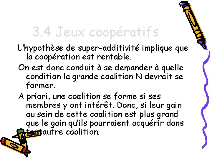 3. 4 Jeux coopératifs L’hypothèse de super-additivité implique la coopération est rentable. On est