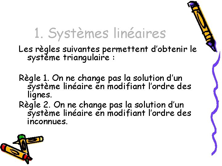 1. Systèmes linéaires Les règles suivantes permettent d’obtenir le système triangulaire : Règle 1.