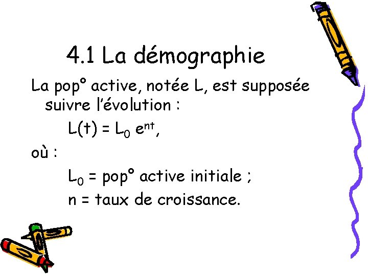 4. 1 La démographie La pop° active, notée L, est supposée suivre l’évolution :