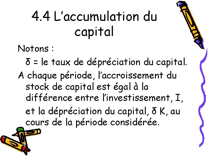 4. 4 L’accumulation du capital Notons : δ = le taux de dépréciation du