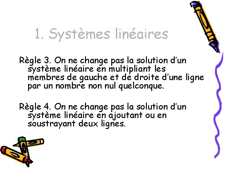 1. Systèmes linéaires Règle 3. On ne change pas la solution d’un système linéaire