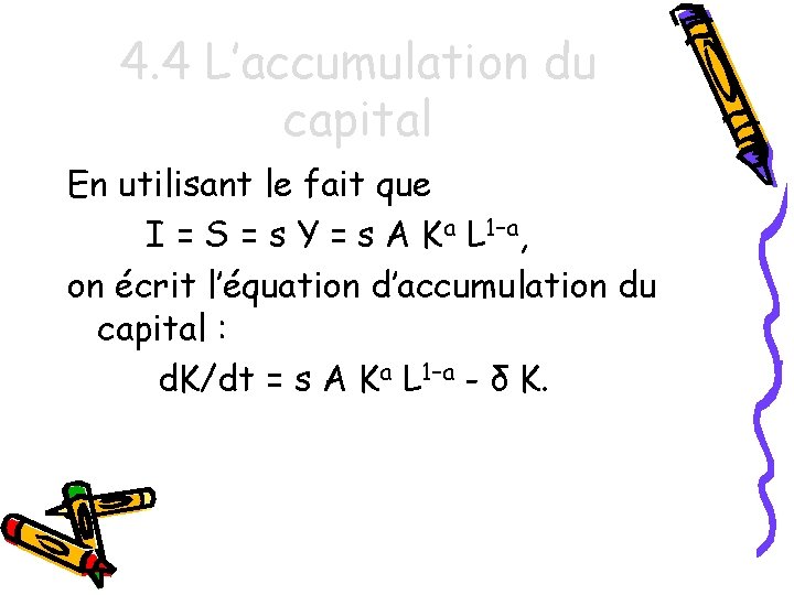 4. 4 L’accumulation du capital En utilisant le fait que I = S =