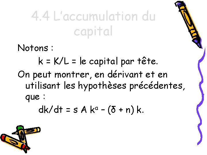 4. 4 L’accumulation du capital Notons : k = K/L = le capital par