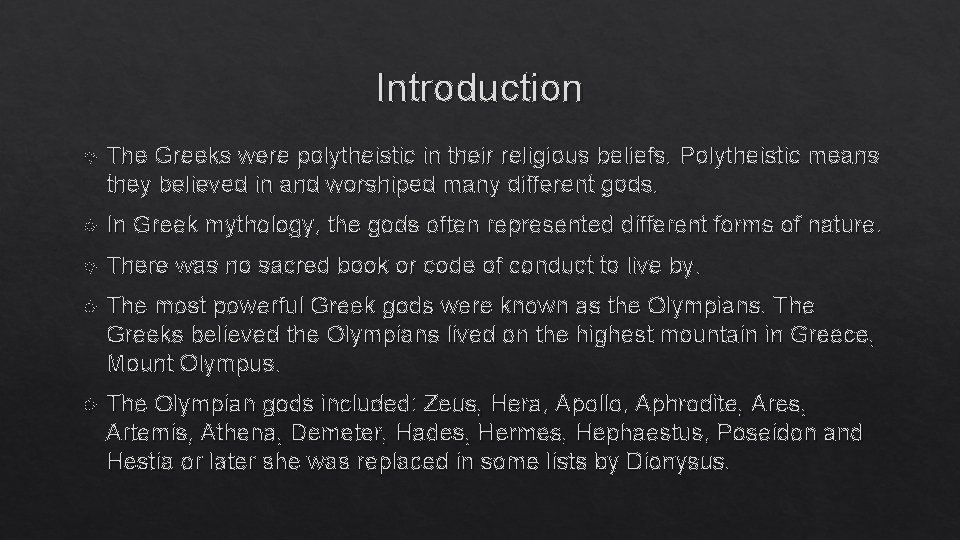 Introduction The Greeks were polytheistic in their religious beliefs. Polytheistic means they believed in