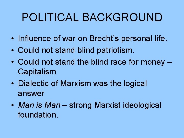POLITICAL BACKGROUND • Influence of war on Brecht’s personal life. • Could not stand