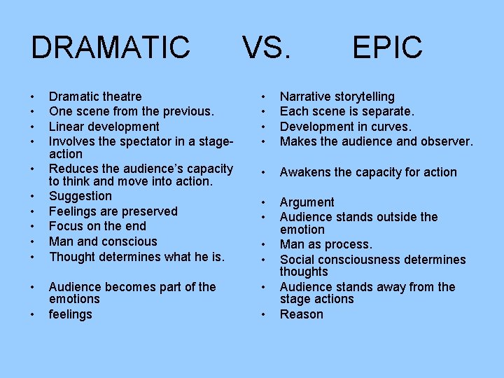 DRAMATIC • • • VS. EPIC Dramatic theatre One scene from the previous. Linear