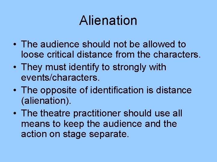 Alienation • The audience should not be allowed to loose critical distance from the