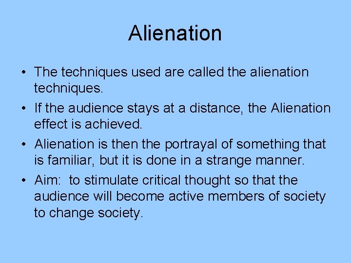 Alienation • The techniques used are called the alienation techniques. • If the audience