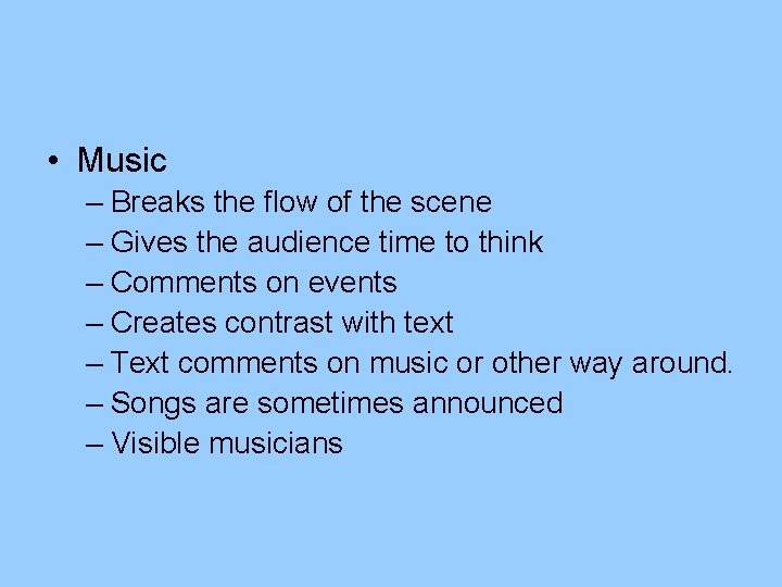  • Music – Breaks the flow of the scene – Gives the audience