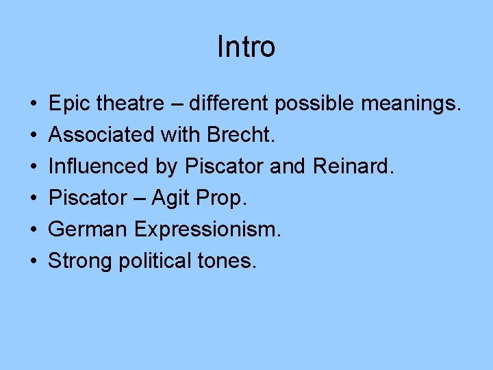 Intro • • • Epic theatre – different possible meanings. Associated with Brecht. Influenced