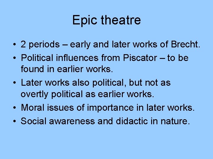 Epic theatre • 2 periods – early and later works of Brecht. • Political