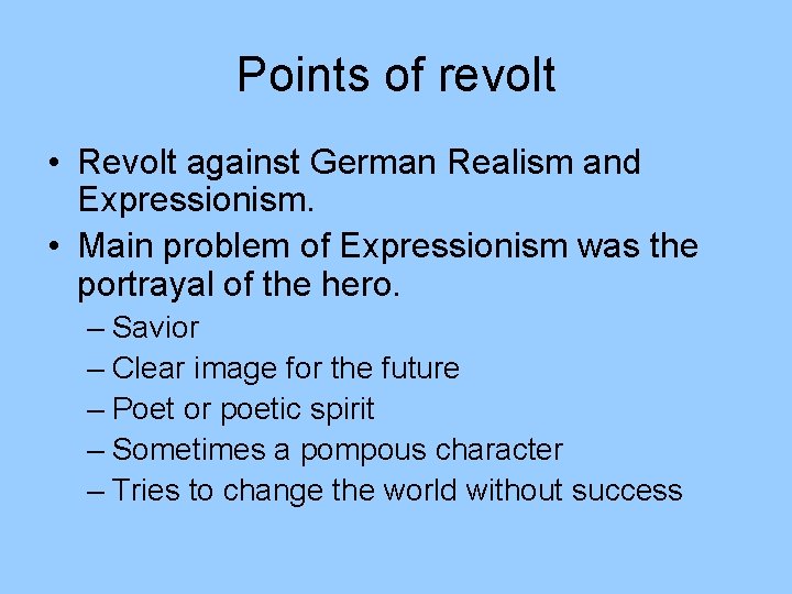 Points of revolt • Revolt against German Realism and Expressionism. • Main problem of