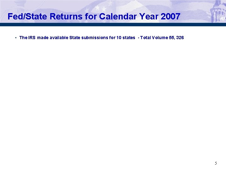 Fed/State Returns for Calendar Year 2007 • The IRS made available State submissions for