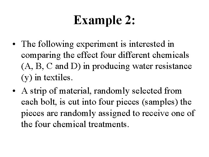Example 2: • The following experiment is interested in comparing the effect four different